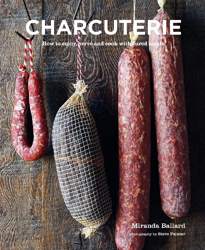 *Sale* Charcuterie: How to Enjoy, Serve and Cook with Cured Meats (Miranda Ballard)