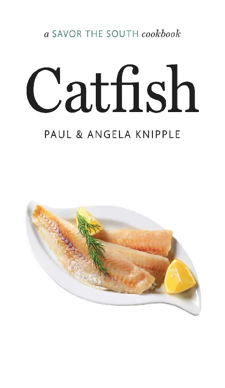 Catfish: a Savor the South Cookbook (Angela Knipple, Paul Knipple)