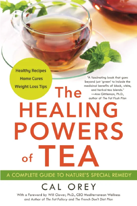 The Healing Powers of Tea: A Complete Guide to Nature's Special Remedy (Cal Orey)