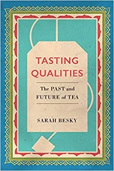 Tasting Qualities: The Past and Future of Tea (Sarah Besky)