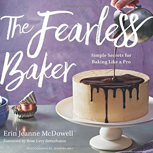 The Fearless Baker: Simple Secrets for Baking Like a Pro (Erin Jeanne McDowell)