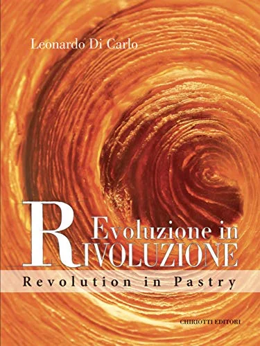 Evoluzione in Rivoluzione: Revolution in Pastry (Leonardo Di Carlo)