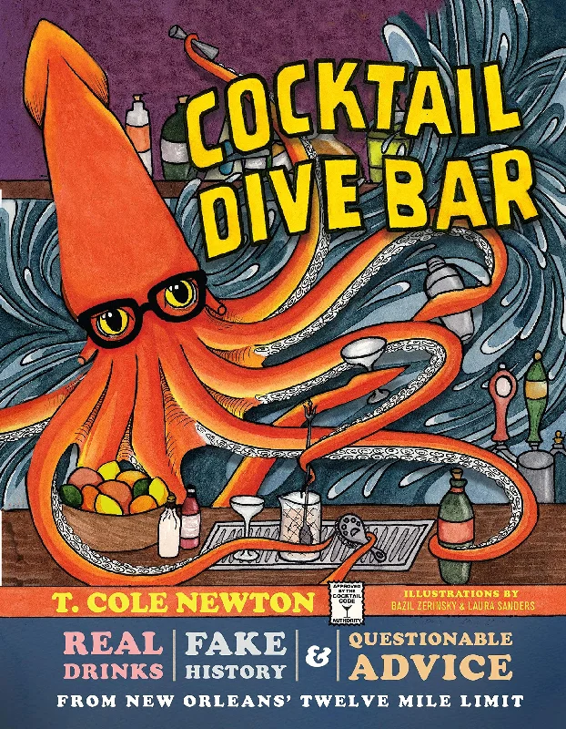 Cocktail Dive Bar: Real Drinks, Fake History, and Questionable Advice from New Orleans's Twelve Mile Limit (T. Cole Newton, Bazil Zerinsky)