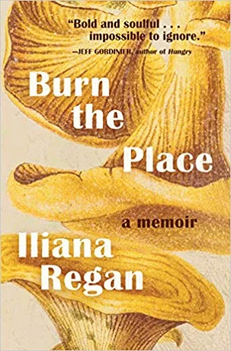 *Sale* Burn the Place: A Memoir (liana Regan)