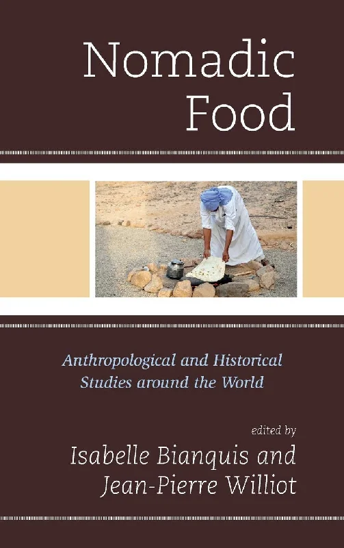 Nomadic Food: Anthropological and Historical Studies around the World (Jean Pierre Williot, Isabelle Bianquis)