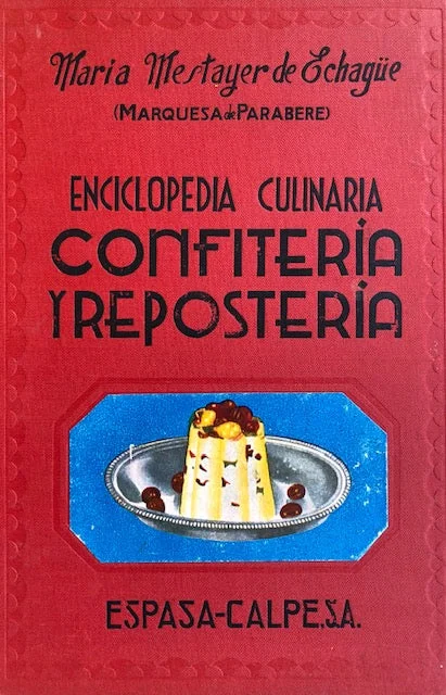 (Spanish - Pastry) Maria Mestayer de Echague. Enciclopedia Culinaria Confiteria y Reposteria.