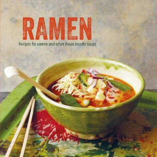 Ramen: Recipes for Ramen and Other Asian Noodle Soups (Ryland Peters & Small)