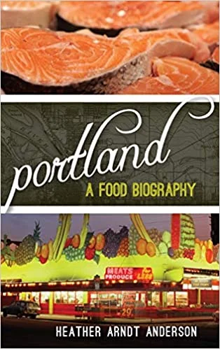 Portland: A Food Biography (Heather Arndt Anderson)