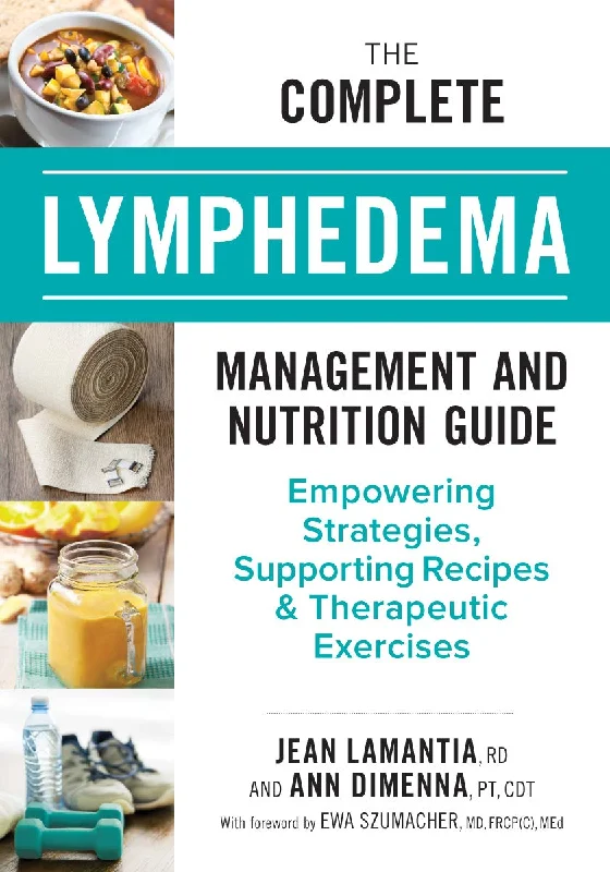 The Complete Lymphedema Management and Nutrition Guide: Empowering Strategies, Supporting Recipes and Therapeutic Exercises (Jean Lamantia, R.D., Ann Dimenna, P.T., C.D.T.)