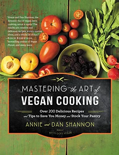 *Sale* Mastering the Art of Vegan Cooking: Over 200 Delicious Recipes and Tips to Save You Money and Stock Your Pantry (Annie Shannon, Dan Shannon)