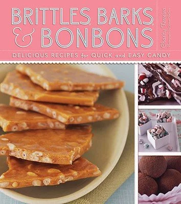 *Sale* Brittles, Barks, and Bonbons: Delicious Recipes for Quick and Easy Candy (Charity Ferreira)