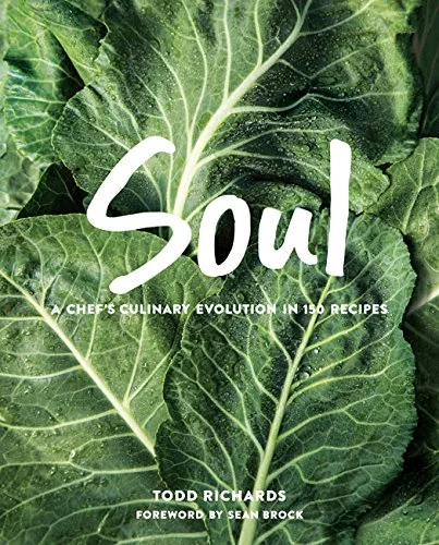 SOUL: A Chef's Culinary Evolution in 150 Recipes (Todd Richards)