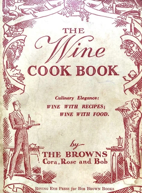 (Wine) Cora, Rose & Bob Brown.  The Wine Cook Book.