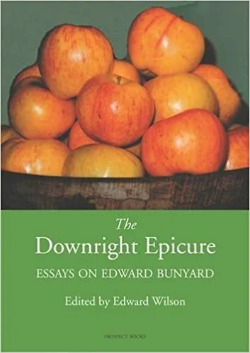 The Downright Epicure: Essays on Edward Bunyard  Edward Wilson)