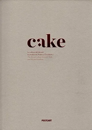 Cake: La cultura del dessert tra tradizione araba e occidente: Dessert Culture Between Arabic and Western Traditions