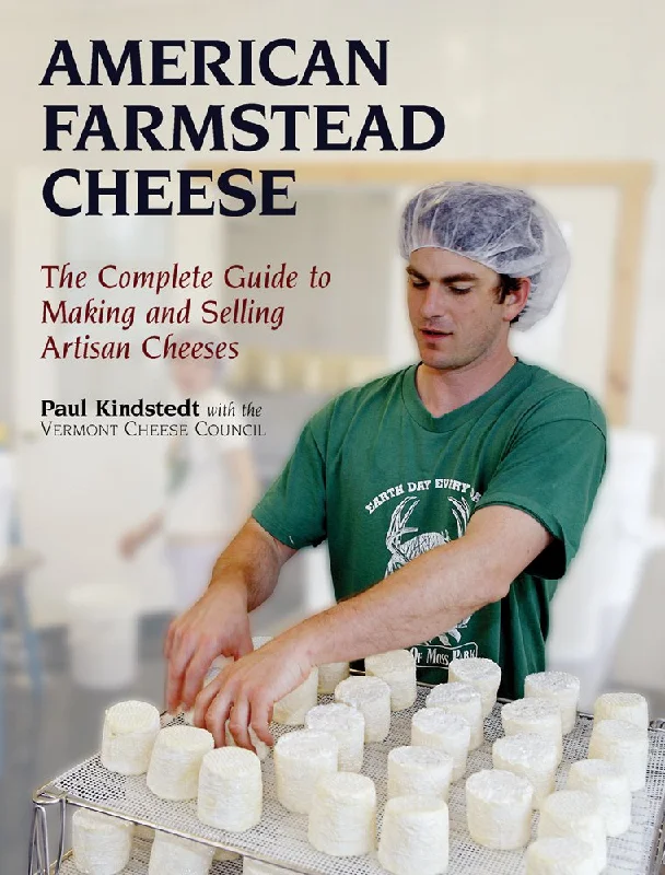 American Farmstead Cheese: The Complete Guide to Making and Selling Artisan Cheeses (Paul Kindstedt)