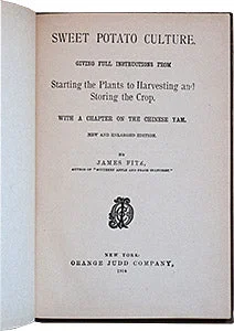 (Vegetables) Fitz, James. Sweet Potato Culture: Giving Full Instructions from Starting the Plants to Harvesting and Storing the Crop, with a chapter on the Chinese Yam.