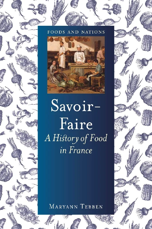 Savoir-Faire: A History of Food in France (Maryann Tebben)