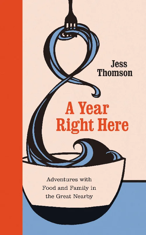 *Sale* A Year Right Here: Adventures with Food and Family in the Great Nearby (Jess Thomson)