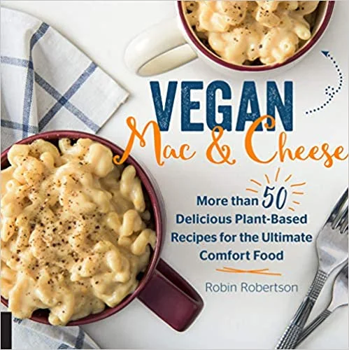 Vegan Mac and Cheese: More than 50 Delicious Plant-Based Recipes for the Ultimate Comfort Food (Robin Robertson)