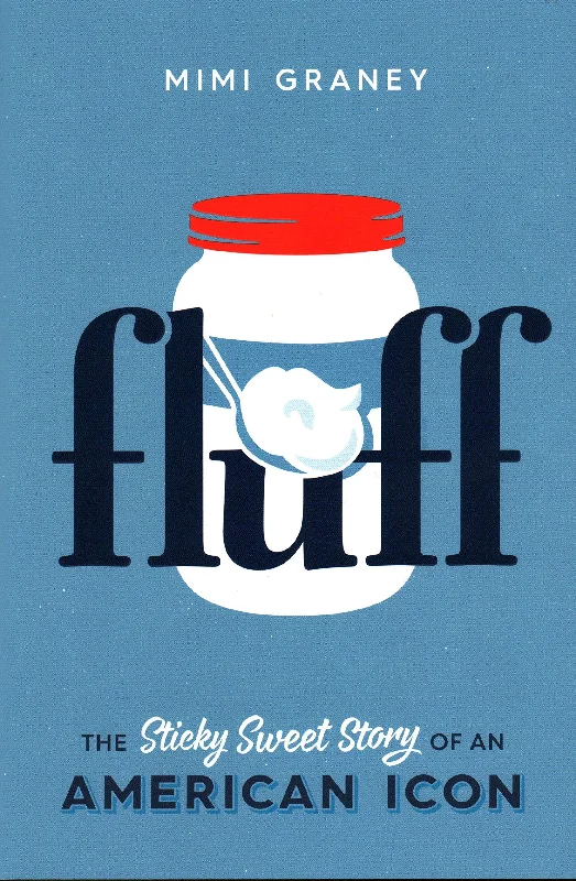 Fluff: The Sticky Sweet Story of an American Icon (Mimi Graney)