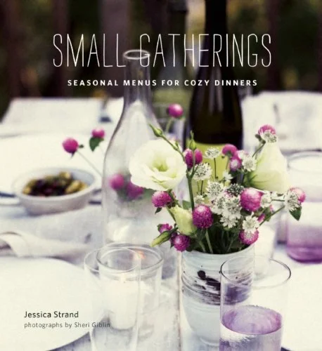 Small Gatherings: Seasonal Menus for Cozy Dinners (Jessica Strand)